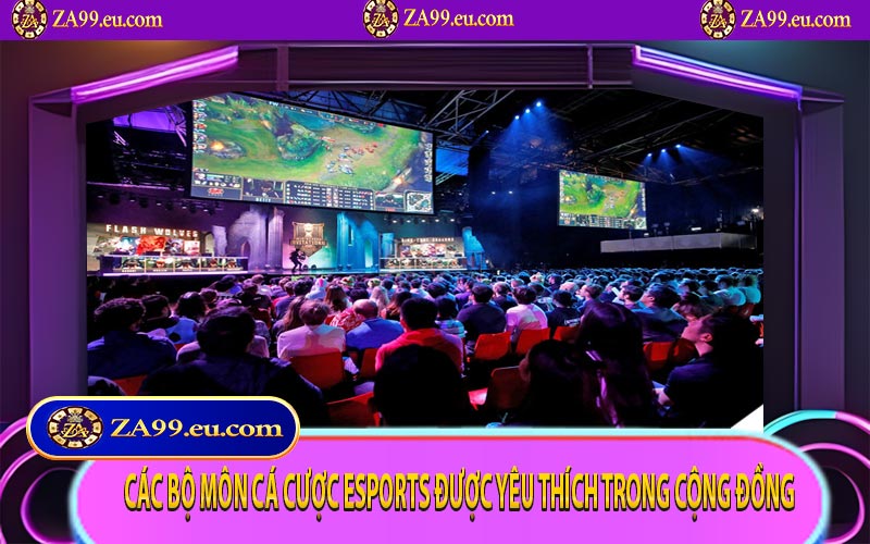 Các bộ môn cá cược esports được yêu thích trong cộng đồng