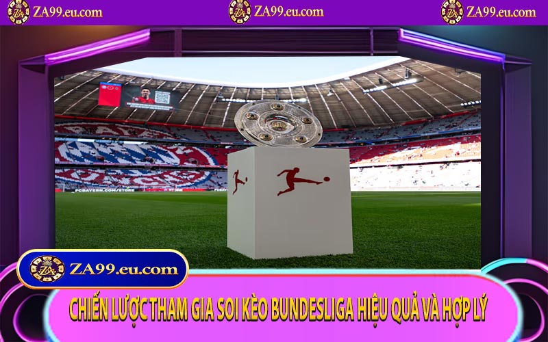 Chiến lược tham gia soi kèo Bundesliga hiệu quả và hợp lý