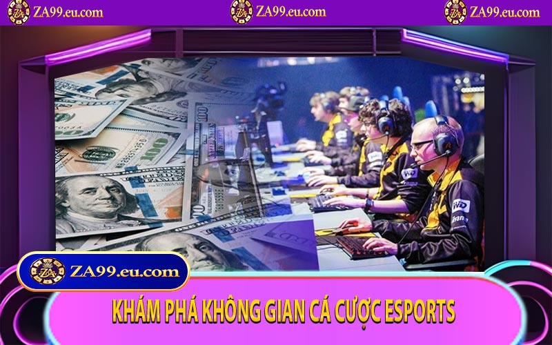 Khám phá không gian cá cược esports