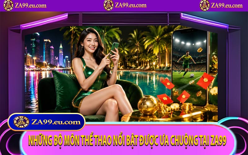 Những bộ môn thể thao nổi bật được ưa chuộng tại ZA99