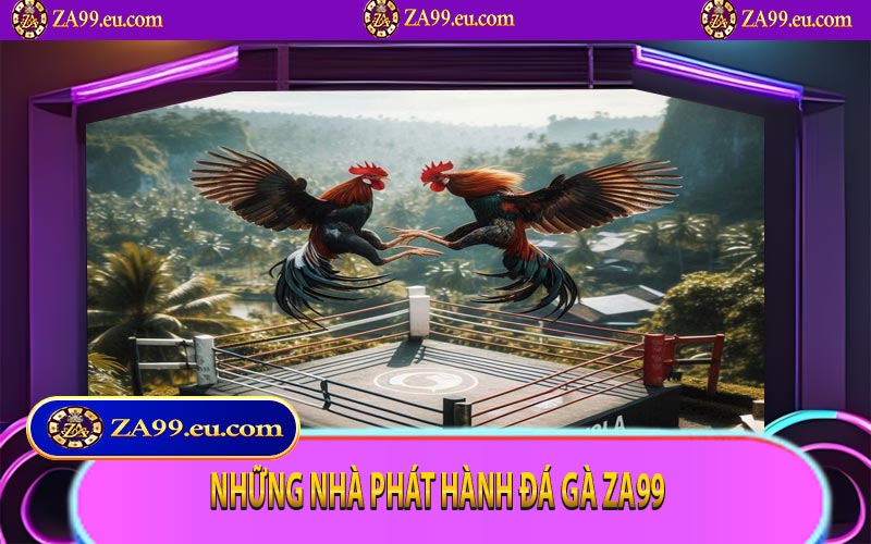 Những nhà phát hành đá gà ZA99