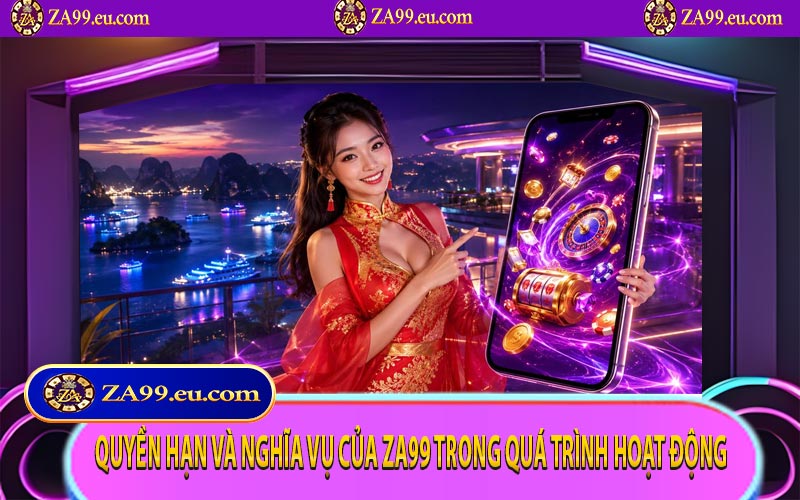 Quyền hạn và nghĩa vụ của ZA99 trong quá trình hoạt động