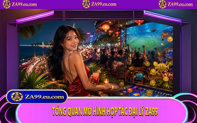Tổng quan mô hình hợp tác đại lý ZA99